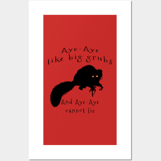 Aye-aye Like Big Grubs and Aye-aye Cannot Lie Posters and Art